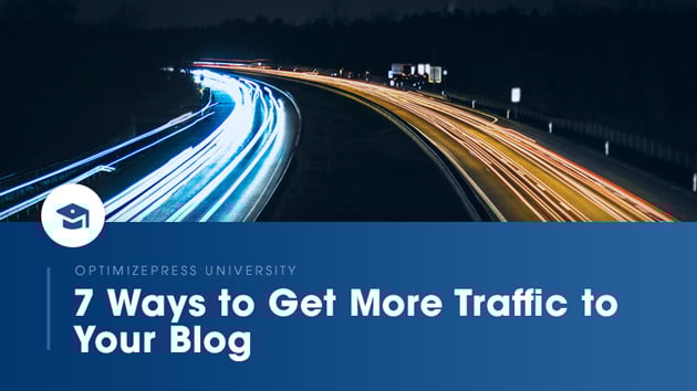 7 Ways To Get More Traffic To Your Blog  | OptimizePress